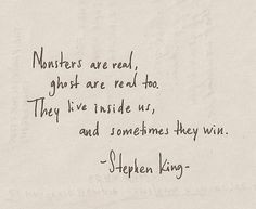 ... too. They live inside us, and sometimes they win. Stephen King #quote