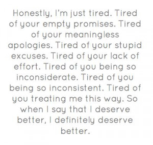 ... lack of effort. Tired of you being so inconsiderate. Tired of you