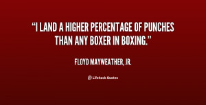 quote Floyd Mayweather Jr i land a higher percentage of punches 49296