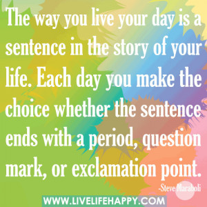 The Way You Live Your Day Is Sentence in the Story of Your Life ...