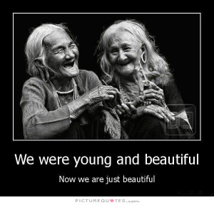 Beautiful Quotes Beauty Quotes Young Quotes Old Age Quotes Aging ...