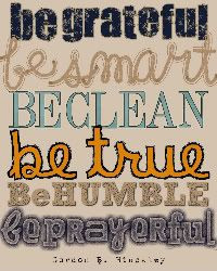 be grateful be smart have a clean heart be truthful be humble be ...