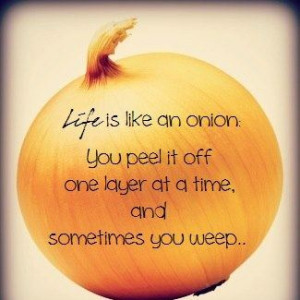 Life is like an onion ...#quote