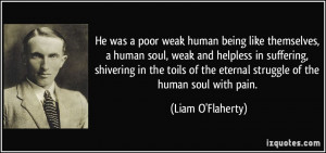 He was a poor weak human being like themselves, a human soul, weak and ...