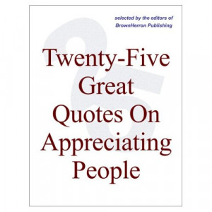 Twenty Five Great Quotes On Appreciating People Do Those You Count
