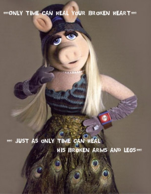 Famous celeb love quotes..Miss piggy....time can heal..