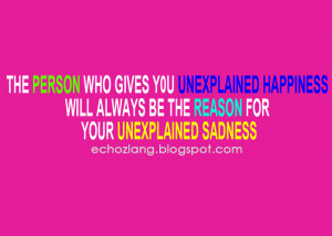 ... unexplained happiness, will always be the reason for your unexplained