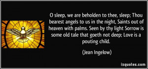 sleep, we are beholden to thee, sleep; Thou bearest angels to us in ...