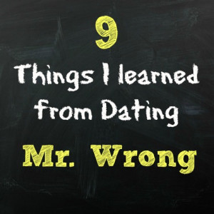 ... look at some of the lessons I learned while dating the wrong guy