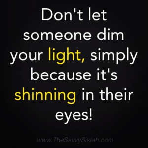 Savvy Quote: “Don’t Let Someone Dim Your Light…