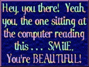 SMILE.... you're BEAUTIFUL