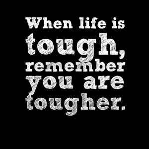... quotes amp sayings when life is tough remember you are tougher # life