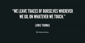 We leave traces of ourselves wherever we go, on whatever we touch ...