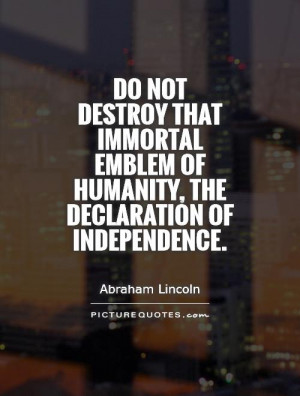 ... emblem of humanity, the Declaration of Independence. Picture Quote #1