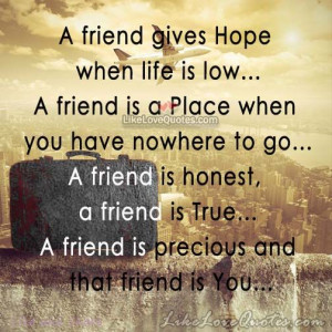 ... friend is honest a friend is true a friend is precious and that friend