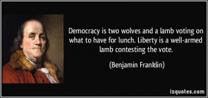 Democracy is two wolves and a lamb voting on what to have for lunch ...