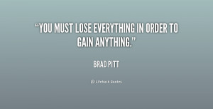 You must lose everything in order to gain anything.”