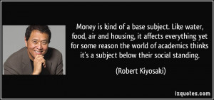 Money is kind of a base subject. Like water, food, air and housing, it ...