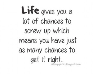 life gives you a lot of chances to screw up