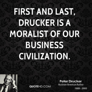 peter-drucker-quote-first-and-last-drucker-is-a-moralist-of-our-busine ...
