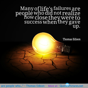 Many of life’s failures are people who…” – Thomas Edison ...