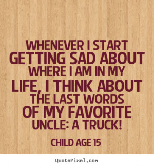 favorite uncle a truck child age 15 more life quotes friendship quotes ...