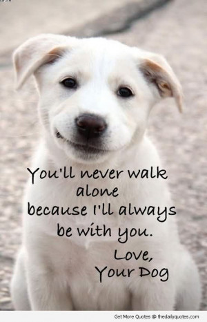 You’ll Never Walk Alone Because I’ll Always Be With You. Love ...