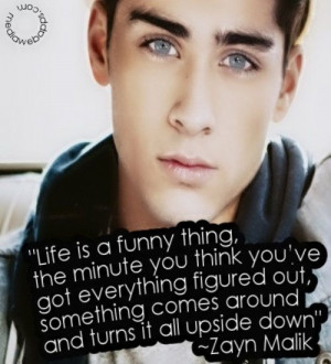 ... comes around and turns it all upside down. ~ Zayn Malik quotes