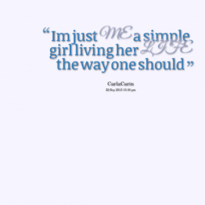 Quotes Picture: im just me a simple girl living her life the way one ...