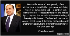 We must be aware of the superiority of our civilization, a system that ...