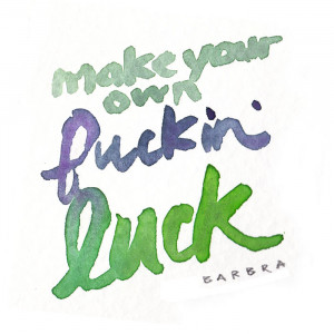 MON_make_your_own_fuckin_luck