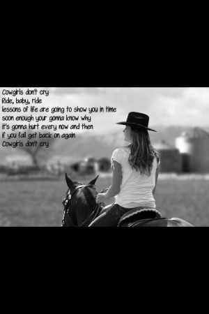 ... now and then. When you fall get back on again. Cowgirls don't cry