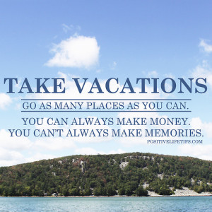 Take Vacations!