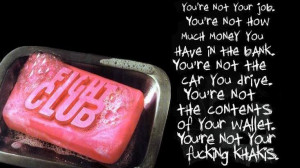 fight club quote you're not your job. one of my faves.
