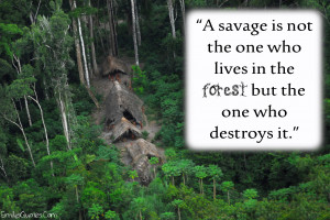 Savage Is Not The One Who Lives In The Forest But The One Who ...