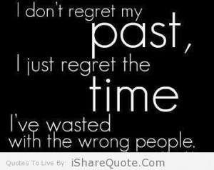 don t regret my past i just regret the time i ve wasted