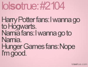 ... .Narnia fans: I wanna go to Narnia.Hunger Games fans: Nope I'm good