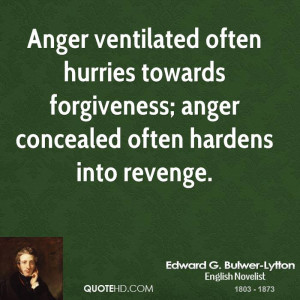 Anger ventilated often hurries towards forgiveness; anger concealed ...