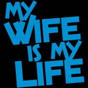 my wife is my life my wife is my life show more this great custom ...