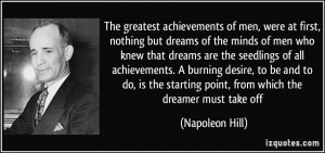 ... starting point, from which the dreamer must take off - Napoleon Hill