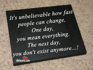 It’s Unbelievable How Fast People Can Change….