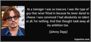 As a teenager I was so insecure. I was the type of guy that never ...