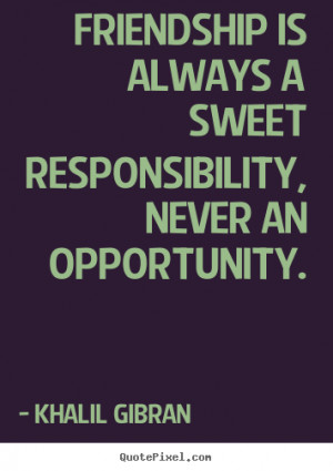 Khalil Gibran picture quotes - Friendship is always a sweet ...