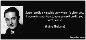 Screen credit is valuable only when it's given you. If you're in a ...