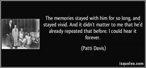 The memories stayed with him for so long, and stayed vivid. And it ...