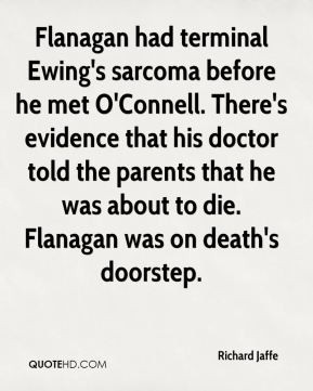 Flanagan had terminal Ewing's sarcoma before he met O'Connell. There's ...