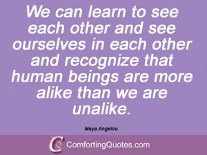 We can learn to see each other and see ourselves in each other and ...