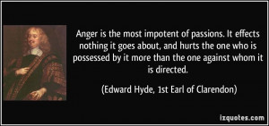 Anger is the most impotent of passions. It effects nothing it goes ...