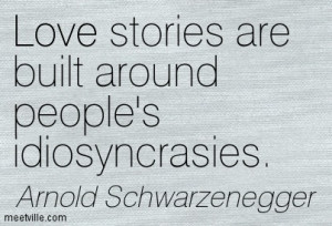 Love stories are built around people’s idiosyncrasies.