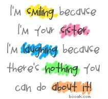 Sister Quotes Hahaha! More